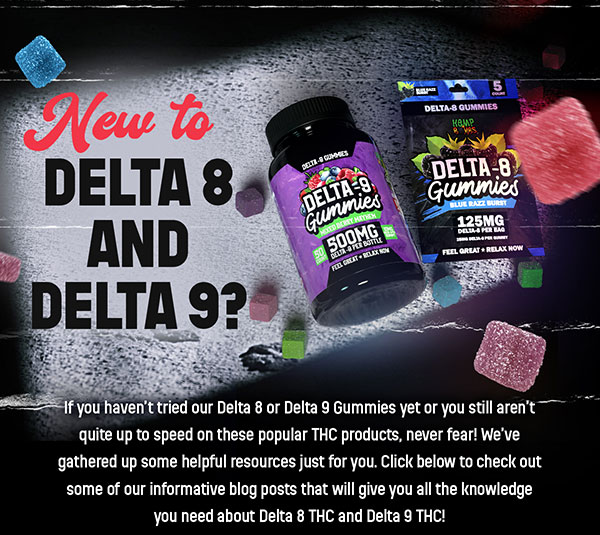 New to Delta 8 and Delta 9? If you haven’t tried our Delta 8 or Delta 9 Gummies yet or you still aren’t quite up to speed on these popular THC products, never fear! We’ve gathered up some helpful resources just for you. Click below to check out some of our informative blog posts that will give you all the knowledge you need about Delta 8 THC and Delta 9 THC! 